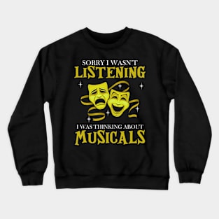 Sorry I Wasn't Listening I Was Thinking About Musicals Crewneck Sweatshirt